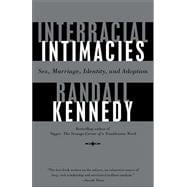 Interracial Intimacies Sex, Marriage, Identity, and Adoption