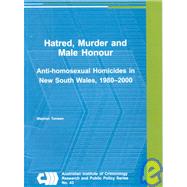 Hatred, Murder and Male Honour : Anti-Homosexual Homicides in New South Wales, 1980-2000