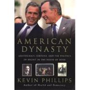 American Dynasty Aristocracy, Fortune, and the Politics of Deceit in the House of Bush