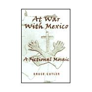 At War With Mexico: A Fictional Mosaic