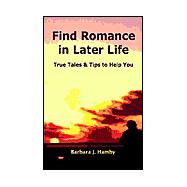 Find Romance in Later Life : True Tales and Tips to Help You
