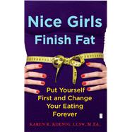 Nice Girls Finish Fat Put Yourself First and Change Your Eating Forever