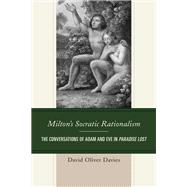 Milton's Socratic Rationalism The Conversations of Adam and Eve in Paradise Lost