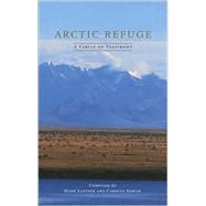 Arctic Refuge A Circle of Testimony