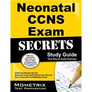 Neonatal Ccns Exam Secrets Study Guide: Ccns Test Review for the Neonatal Acute and Critical Care Clinical Nurse Specialist Certification Exam