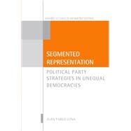 Segmented Representation Political Party Strategies in Unequal Democracies