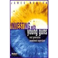 Investing with the Young Guns : The Next Generation of Investment Superstars