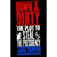 Down & Dirty The Plot to Steal the Presidency