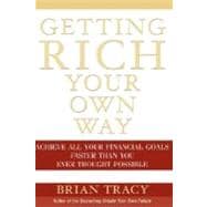 Getting Rich Your Own Way Achieve All Your Financial Goals Faster Than You Ever Thought Possible