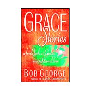 Grace Stories : A Fresh Look at God's Unconditional Love