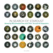 In Search of Stardust Amazing Micrometeorites and Their Terrestrial Imposters
