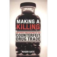 Making a Killing The Deadly Implications of the Counterfeit Drug Trade