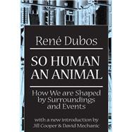 So Human an Animal: How We are Shaped by Surroundings and Events