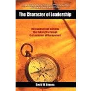 The Character of Leadership: The Roadmap and Compass That Guides You Through the Landmines of Management