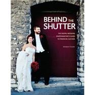 Behind the Shutter The Digital Wedding Photographer's Guide to Financial Success