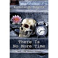There Is No More Time And 198 Other Poems