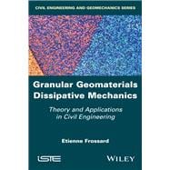 Granular Geomaterials Dissipative Mechanics Theory and Applications in Civil Engineering