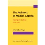 The Architect of Modern Catalan: Pompeu Fabra (1868-1948), Selected Writings