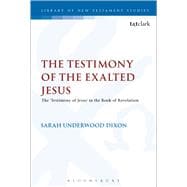 The Testimony of the Exalted Jesus The 'Testimony of Jesus' in the Book of Revelation