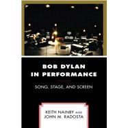 Bob Dylan in Performance Song, Stage, and Screen