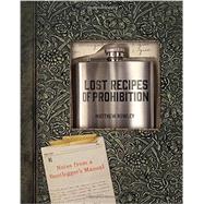 Lost Recipes of Prohibition Notes from a Bootlegger's Manual