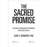 The Sacred Promise How Science Is Discovering Spirit's Collaboration with Us in Our Daily Lives