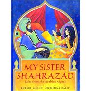My Sister Shahrazad Tales from the Arabian Nights