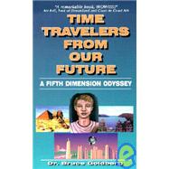Time Travelers from Our Future : A Fifth Dimension Odyssey