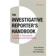 The Investigative Reporter's Handbook A Guide to Documents, Databases, and Techniques