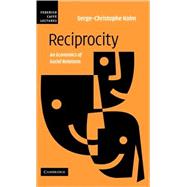 Reciprocity: An Economics of Social Relations