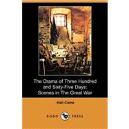 The Drama of Three Hundred and Sixty-Five Days: Scenes in the Great War