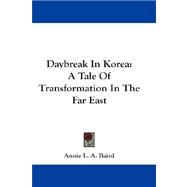 Daybreak in Korea : A Tale of Transformation in the Far East