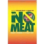 Say No to Meat: The 411 on Ditching Meat and Going Veg