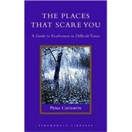 The Places That Scare You A Guide to Fearlessness in Difficult Times