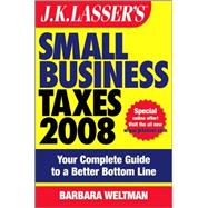 J.K. Lasser's<sup><small>TM</small></sup> Small Business Taxes 2008: Your Complete Guide to a Better Bottom Line