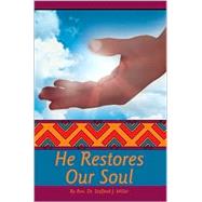 He Restores Our Soul : The Restoration to Wholeness of the People of God for the Witness to Social Justice