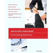 How to Start a Home-Based Consulting Business *Define your specialty *Build a client base *Make yourself indispensable *Create a fee structure *Find trusted subcontractors and specialists *Become a sought-after expert