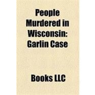 People Murdered in Wisconsin : Garlin Case, Murder of Glenn Kopitske, Robert Fassnacht, Fred Beell, Julie Jensen Case, Alfred Kunz, John Klang