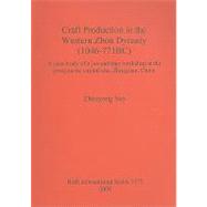 Craft Production in the Western Zhou Dynasty (1046-771 BC) : A Case Study of a Jue-Earrings Workshop at the Predynastic Capital Site, Zhouyuan, China book cover, ISBN 9781407302652
