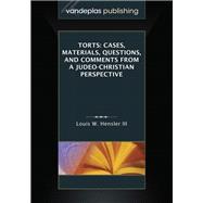Torts: Cases, Materials, Questions, and Comments From a Judeo-Christian Perspective