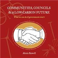 Communities, Councils and a Low Carbon Future: What We Can Do If Governments Won't