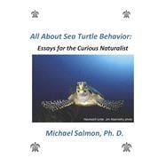 All About Sea Turtle Behavior: Essays for the Curious Naturalist