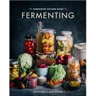 The Farmhouse Culture Guide to Fermenting Crafting Live-Cultured Foods and Drinks with 100 Recipes from Kimchi to Kombucha [A Cookbook]