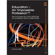 Education û An 'Impossible Profession'?: Psychoanalytic Explorations of Learning and Classrooms