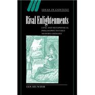 Rival Enlightenments: Civil and Metaphysical Philosophy in Early Modern Germany