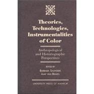 Theories, Technologies, Instrumentalities of Color Anthropological and Historiographic Perspectives