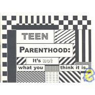 Teen Parenthood : It's Not What You Think It Is