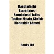 Bangladeshi Expatriates : Bangladeshi Exiles, Taslima Nasrin, Sheikh Mohiuddin Ahmed