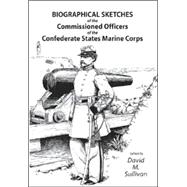 Biographical Sketches of the Commissioned Officers of the Confederate States Marine Corps