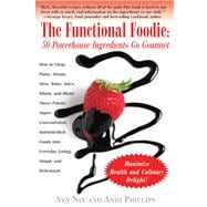 The Functional Foodie: 50 Powerhouse Ingredients Go Gourmet
